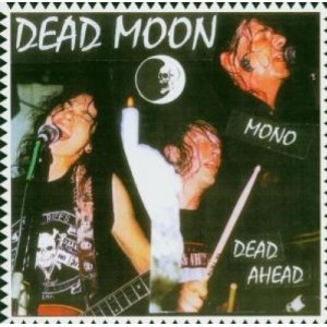 DEAD MOON Dead Ahead (Music Maniac Records – MMCD 073) Germany 2004 CD